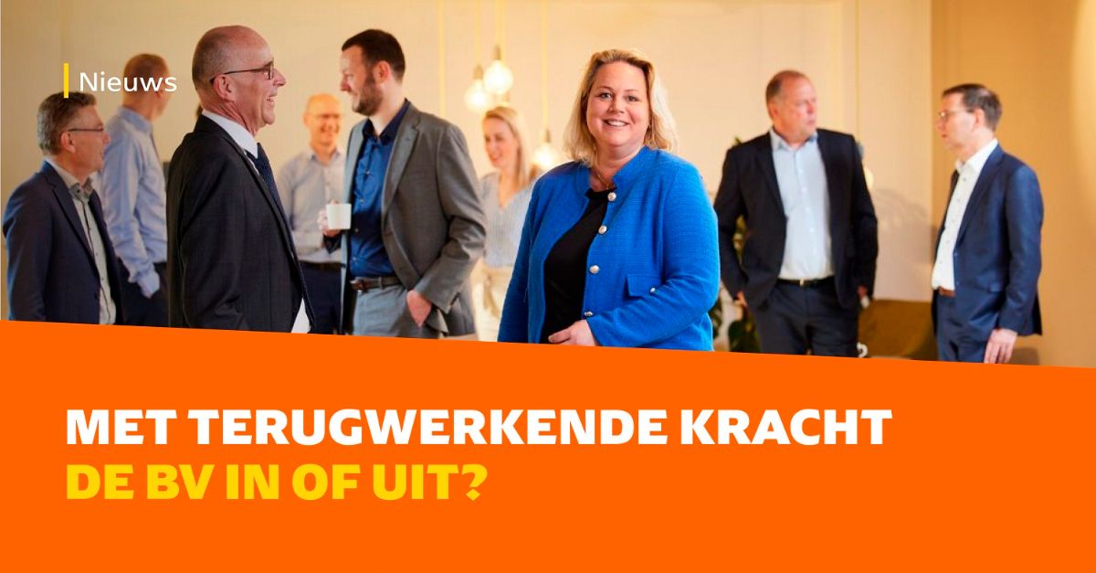 Terugwerkende kracht de bv in of uit | de Jong & Laan
